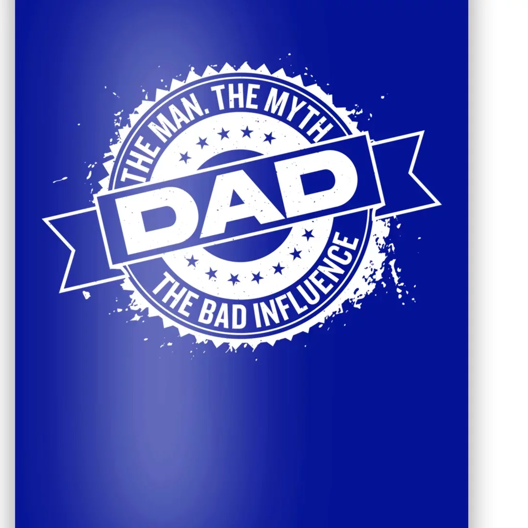 Fathers Day Dad The The Myth The Bad Influence Gift Poster