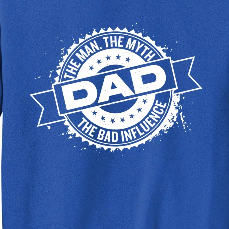 Fathers Day Dad The The Myth The Bad Influence Gift Tall Sweatshirt