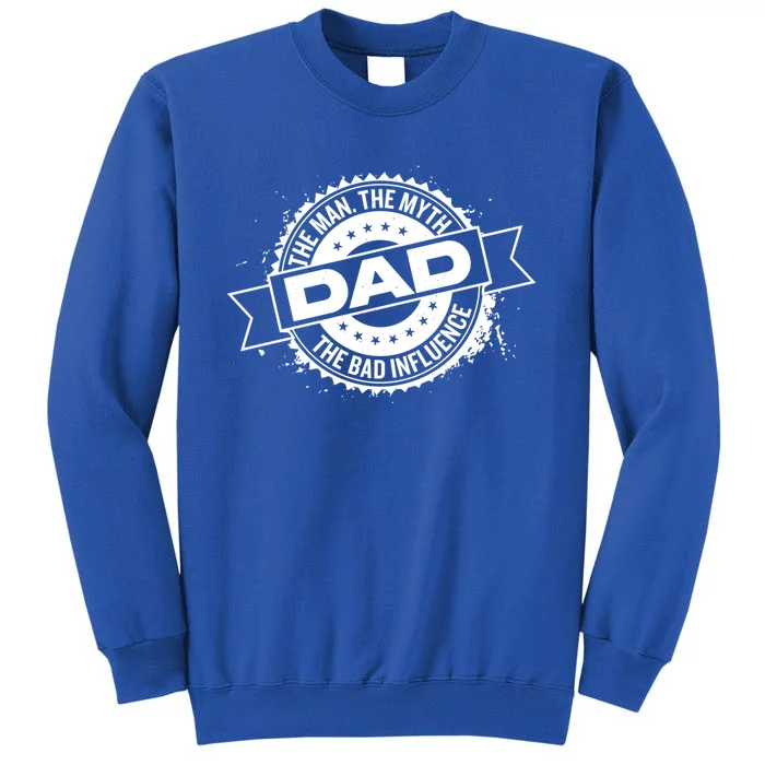 Fathers Day Dad The The Myth The Bad Influence Gift Tall Sweatshirt