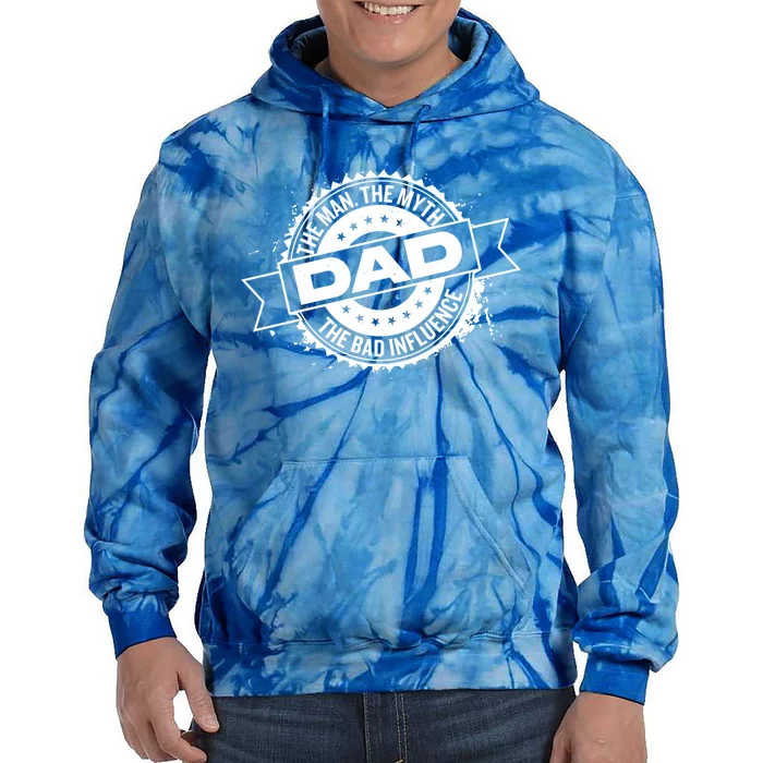 Fathers Day Dad The The Myth The Bad Influence Gift Tie Dye Hoodie