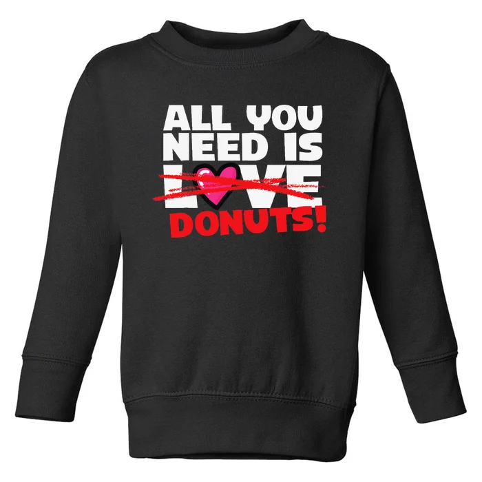 Funny Donut Doughnut Lover All You Need is Donuts Toddler Sweatshirt