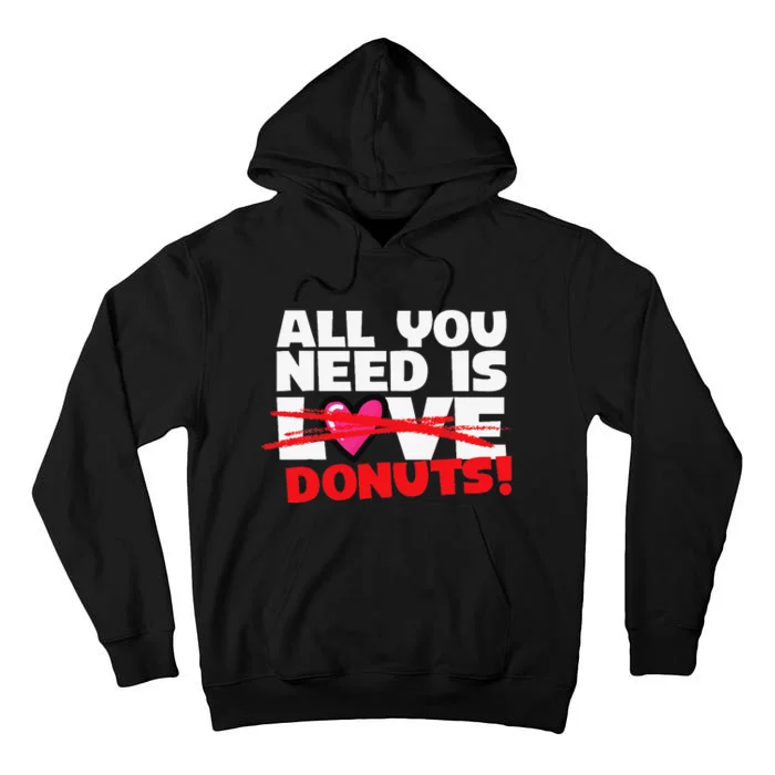 Funny Donut Doughnut Lover All You Need is Donuts Tall Hoodie