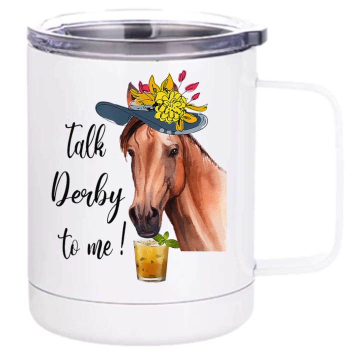 Funny Derby Day Mint Juleps Talk Derby To Me Horse Racing Front & Back 12oz Stainless Steel Tumbler Cup