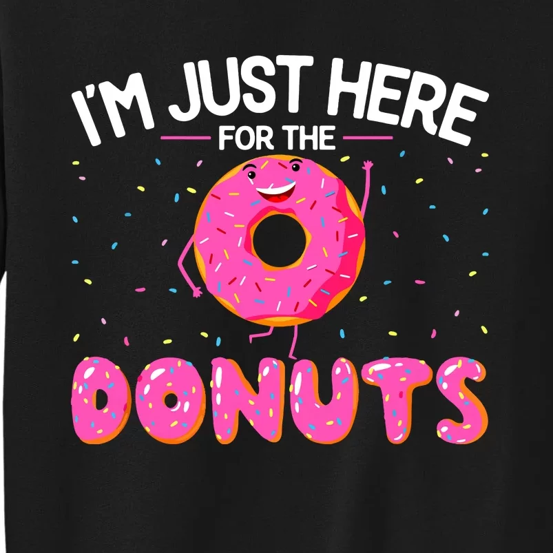 Funny Doughnut Donut Lover Im Just Here For The Donuts Tall Sweatshirt