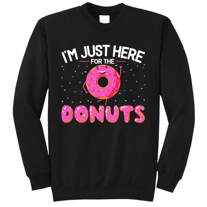 Funny Doughnut Donut Lover Im Just Here For The Donuts Tall Sweatshirt