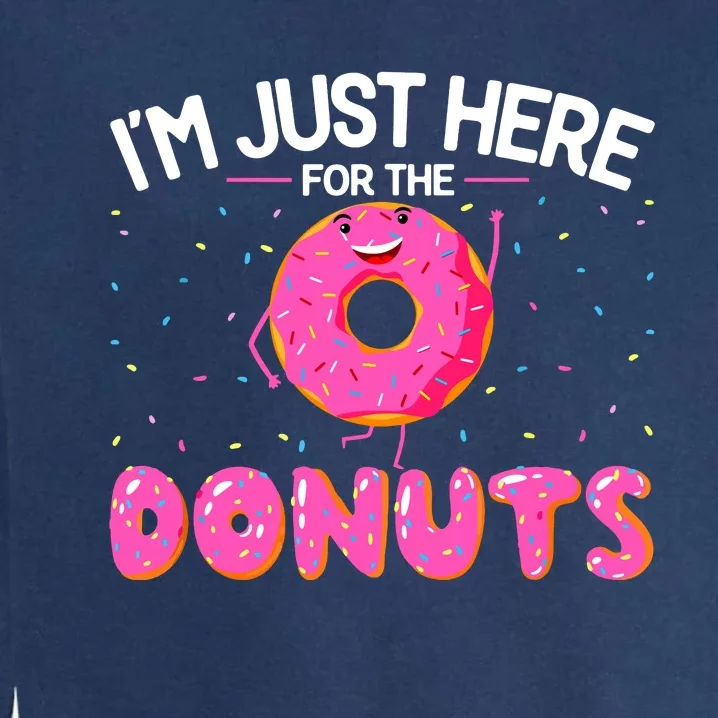 Funny Doughnut Donut Lover Im Just Here For The Donuts Garment-Dyed Sweatshirt