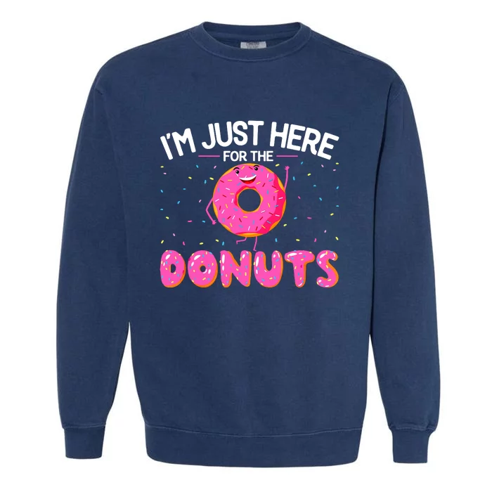 Funny Doughnut Donut Lover Im Just Here For The Donuts Garment-Dyed Sweatshirt