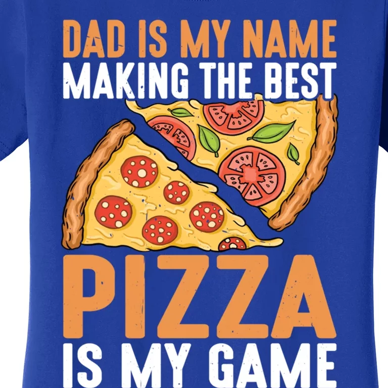 Fathers Day Dad Best Pizza Is My Game Pizza Making Meaningful Gift Women's T-Shirt