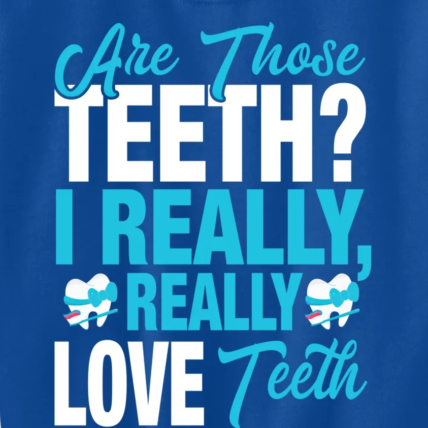 Funny Dentist Dental Assistant Gift I Really Love Teeth Gift Kids Sweatshirt