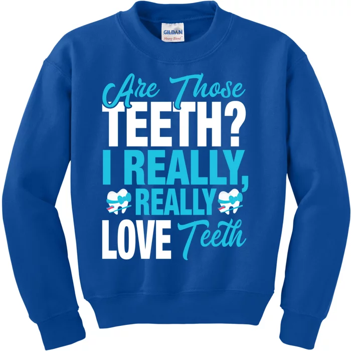 Funny Dentist Dental Assistant Gift I Really Love Teeth Gift Kids Sweatshirt