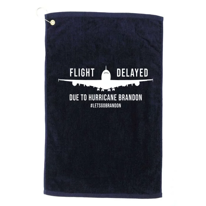 Flight Delayed Due To Hurricane Brandon #LetsGoBrandon Platinum Collection Golf Towel