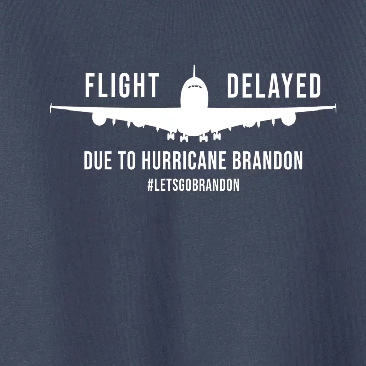 Flight Delayed Due To Hurricane Brandon #LetsGoBrandon Toddler T-Shirt