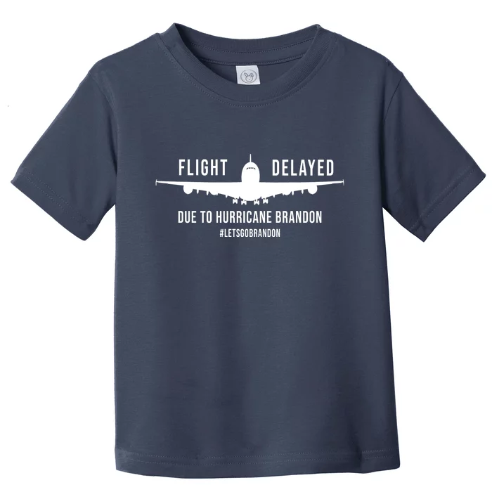 Flight Delayed Due To Hurricane Brandon #LetsGoBrandon Toddler T-Shirt