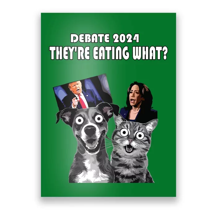 Funny Debate Election 2024 Pets Dog Cat TheyRe Eating What Poster