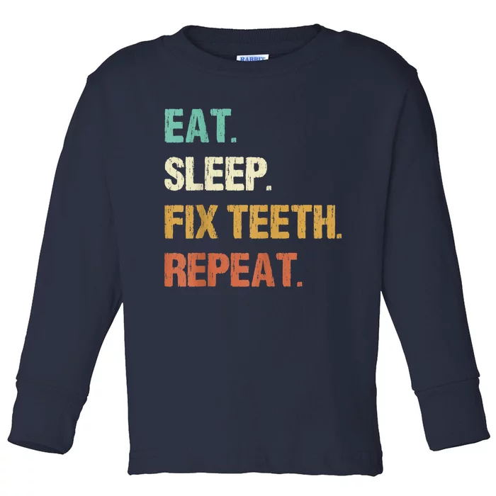 Funny Dentist Eat Sleep Fix Teeth Repeat Toddler Long Sleeve Shirt