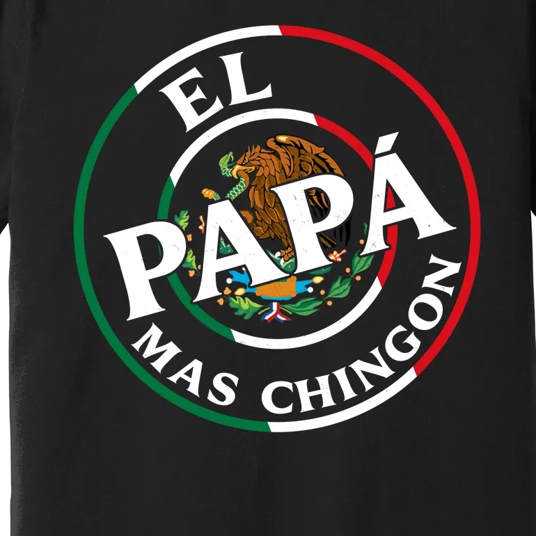 Father Day El Papa Mas Chingon Funny Mexican Dad Premium T-Shirt