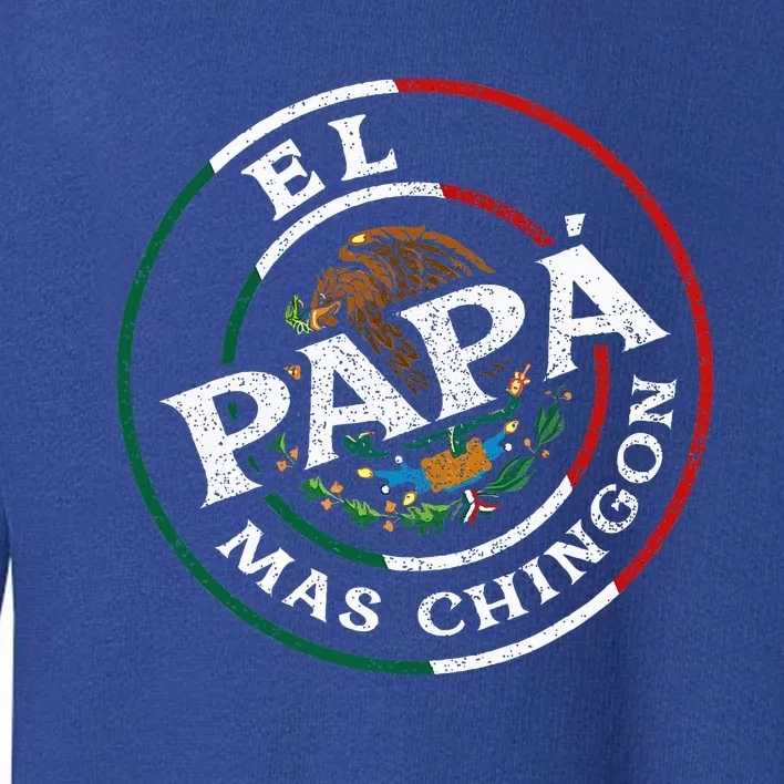 Fathers Day El Papa Mas Chingon Toddler Sweatshirt