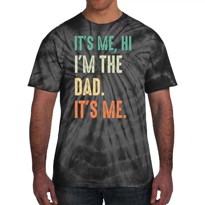 Fathers Day Funny Its Me Hi Im The Dad Its Me Tie-Dye T-Shirt