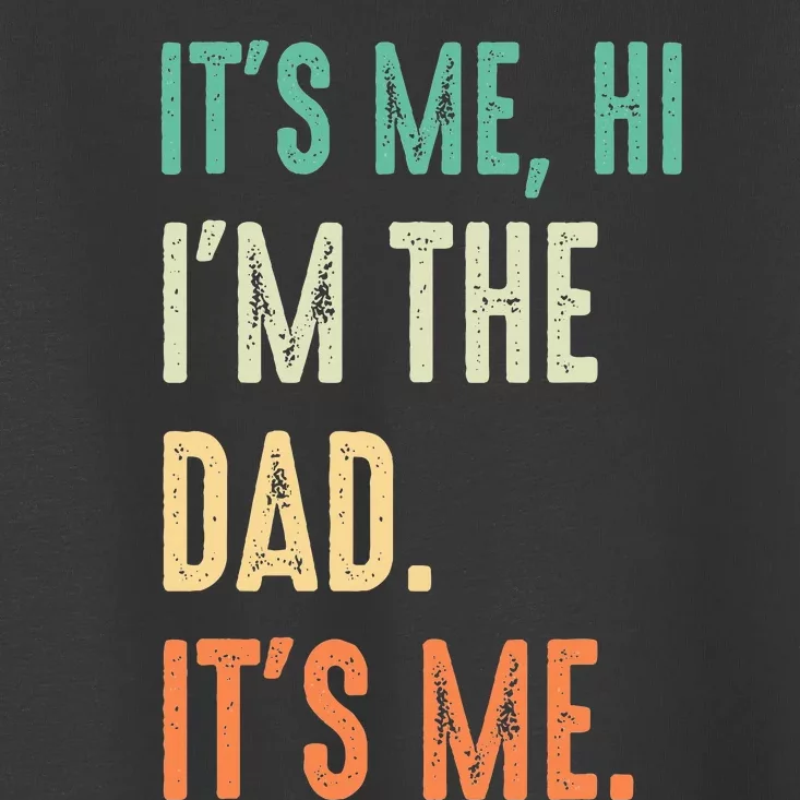 Fathers Day Funny Its Me Hi Im The Dad Its Me Toddler T-Shirt