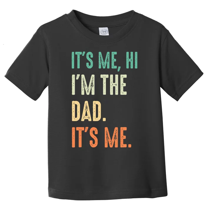 Fathers Day Funny Its Me Hi Im The Dad Its Me Toddler T-Shirt