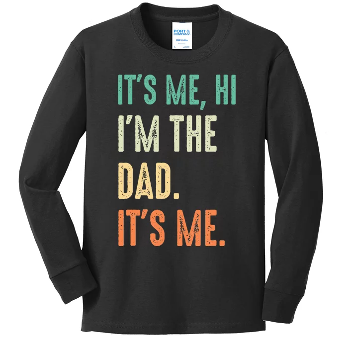 Fathers Day Funny Its Me Hi Im The Dad Its Me Kids Long Sleeve Shirt