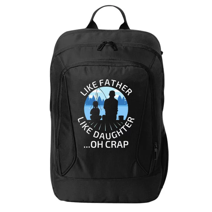 Fathers Day Fishing Father Like Father Like Daughter Oh Crap City Backpack