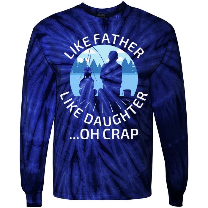 Fathers Day Fishing Father Like Father Like Daughter Oh Crap Tie-Dye Long Sleeve Shirt