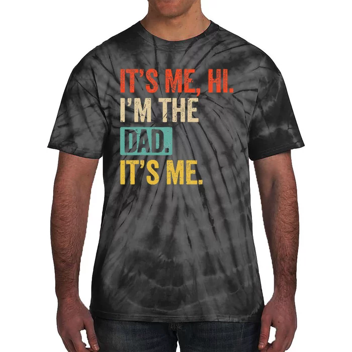 FatherS Day Funny Its Me Hi IM The Dad Its Me Tie-Dye T-Shirt