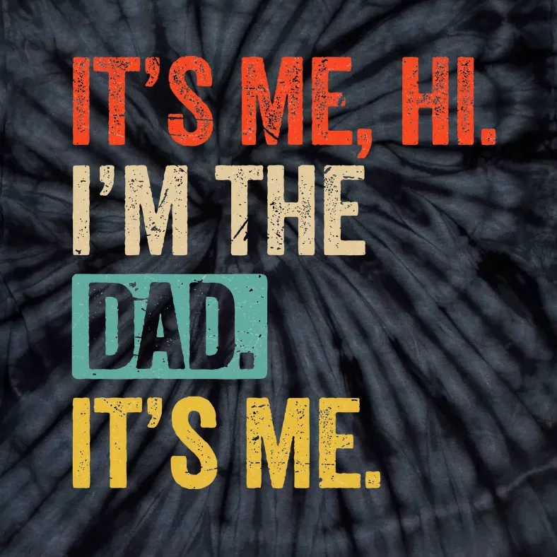 FatherS Day Funny Its Me Hi IM The Dad Its Me Tie-Dye T-Shirt