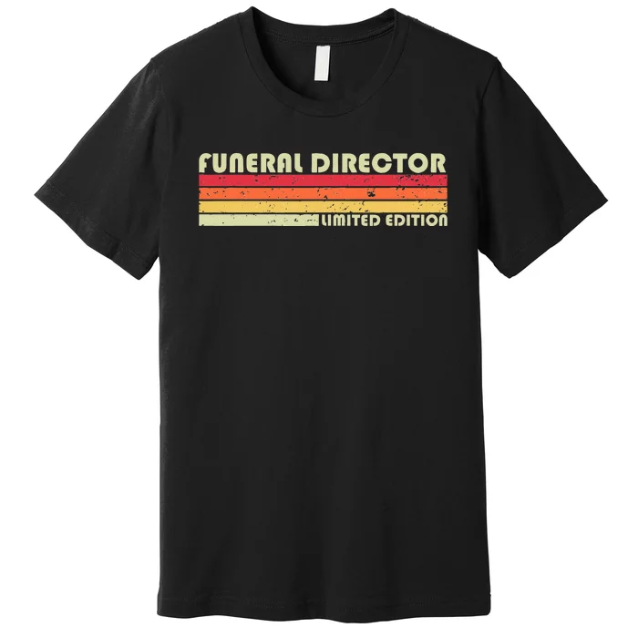 FUNERAL DIRECTOR Funny Job Title Profession Birthday Worker Premium T-Shirt