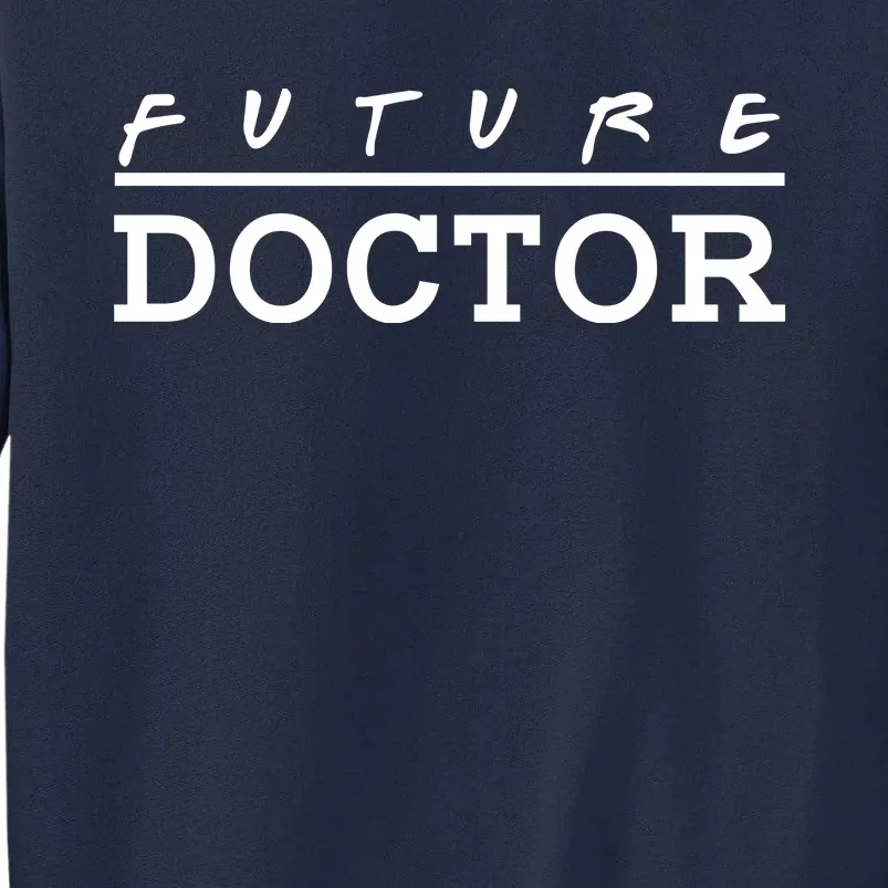 Future Doctor Tall Sweatshirt