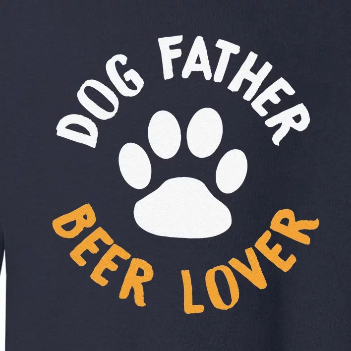 Funny Dog Father Beer Lover Funny Dog Dad Toddler Sweatshirt