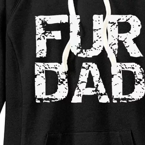 Funny Dog Father Gift For Fathers Day Dog Owner Fur Dad Women's Fleece Hoodie