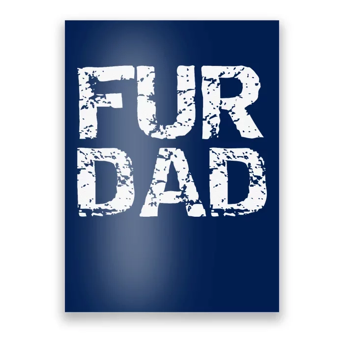 Funny Dog Father Gift For Fathers Day Dog Owner Fur Dad Poster