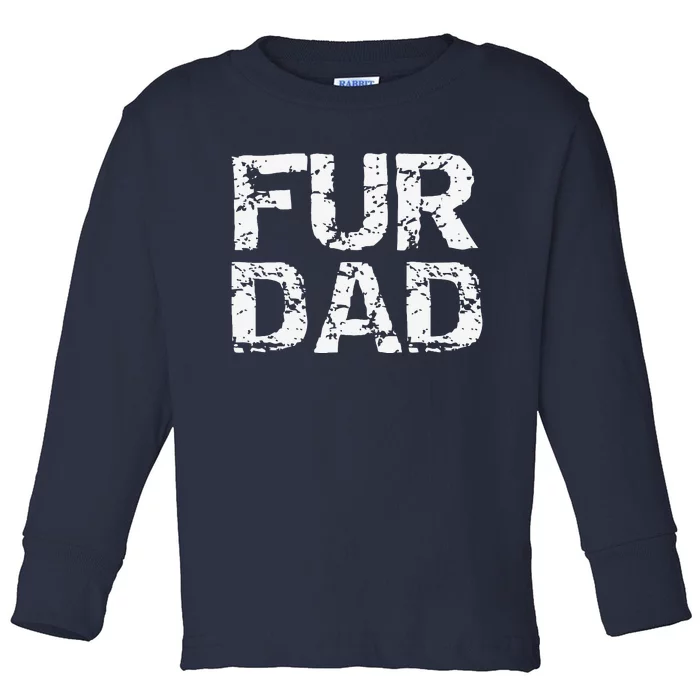 Funny Dog Father Gift For Fathers Day Dog Owner Fur Dad Toddler Long Sleeve Shirt