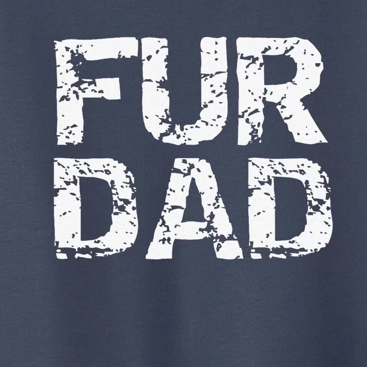 Funny Dog Father Gift For Fathers Day Dog Owner Fur Dad Toddler T-Shirt