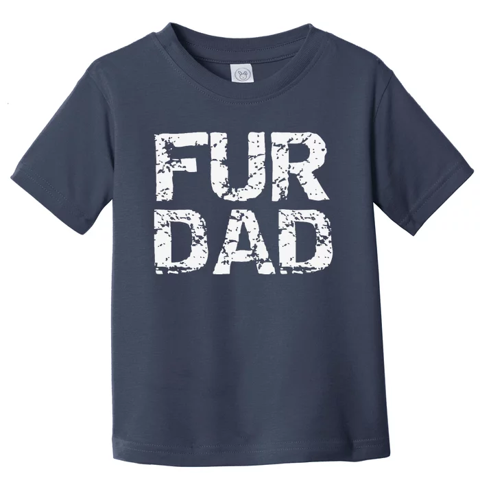 Funny Dog Father Gift For Fathers Day Dog Owner Fur Dad Toddler T-Shirt