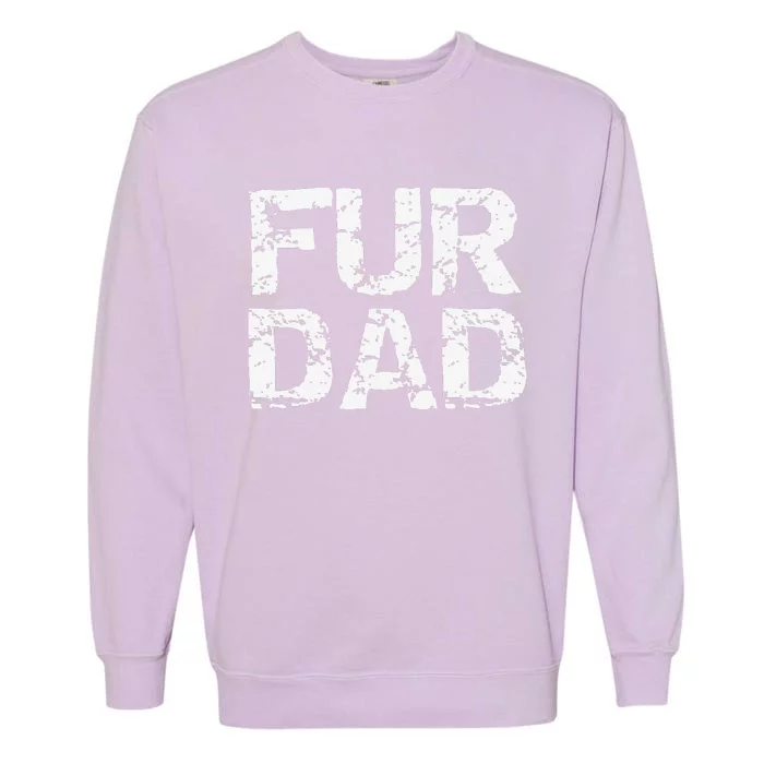 Funny Dog Father Gift For Fathers Day Dog Owner Fur Dad Garment-Dyed Sweatshirt