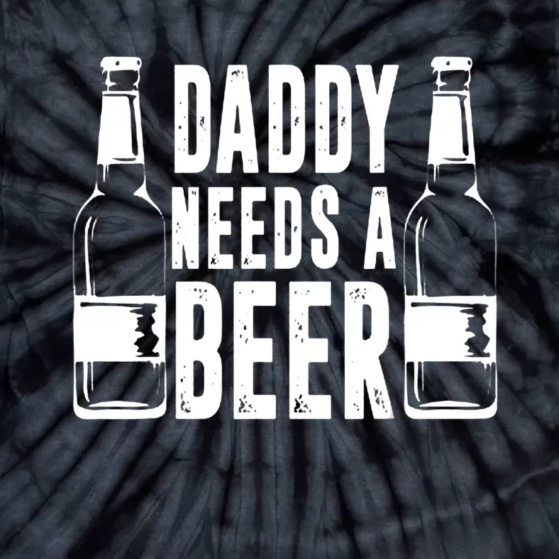 Fathers Day Funny, Daddy Needs a Beer Tie-Dye T-Shirt