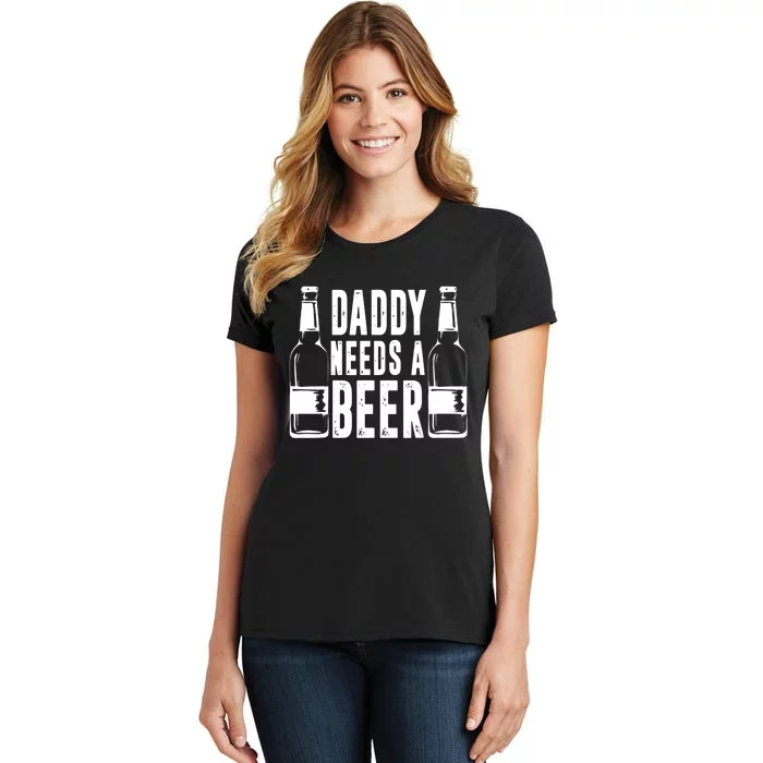 Fathers Day Funny, Daddy Needs a Beer Women's T-Shirt