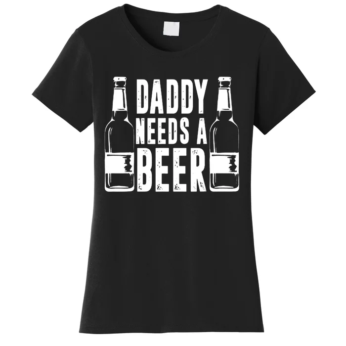 Fathers Day Funny, Daddy Needs a Beer Women's T-Shirt