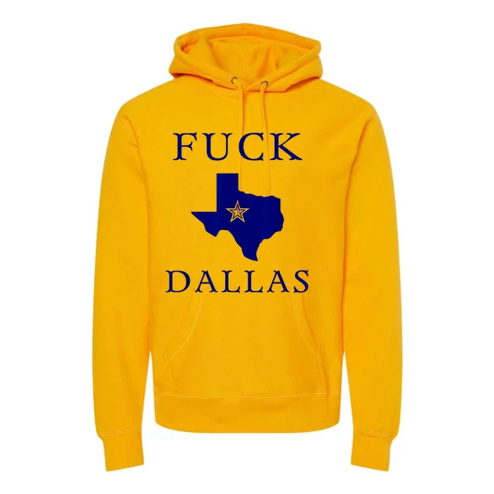 Fuck Dallas Funny Saying Texas Premium Hoodie