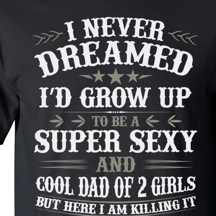 Fathers Day from Daughter Dad of 2 Girl Fathers Day Tall T-Shirt