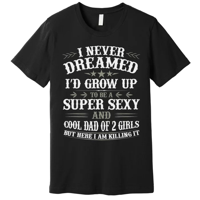 Fathers Day from Daughter Dad of 2 Girl Fathers Day Premium T-Shirt