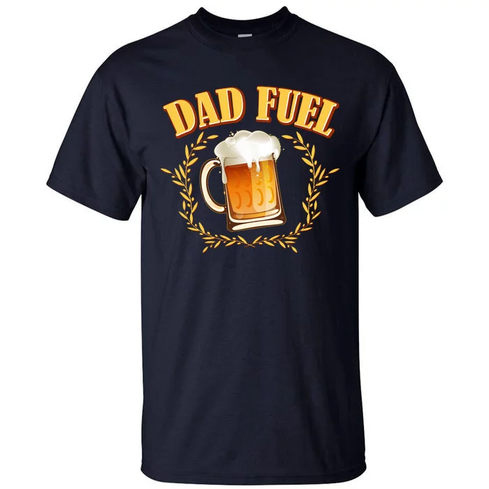 Funny Dad Fuel Beer Lover Tall T-Shirt