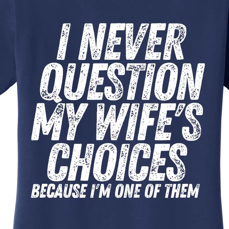 Fathers Day Funny Wife's Choices Sarcastic Humor Dad Husband Women's T-Shirt