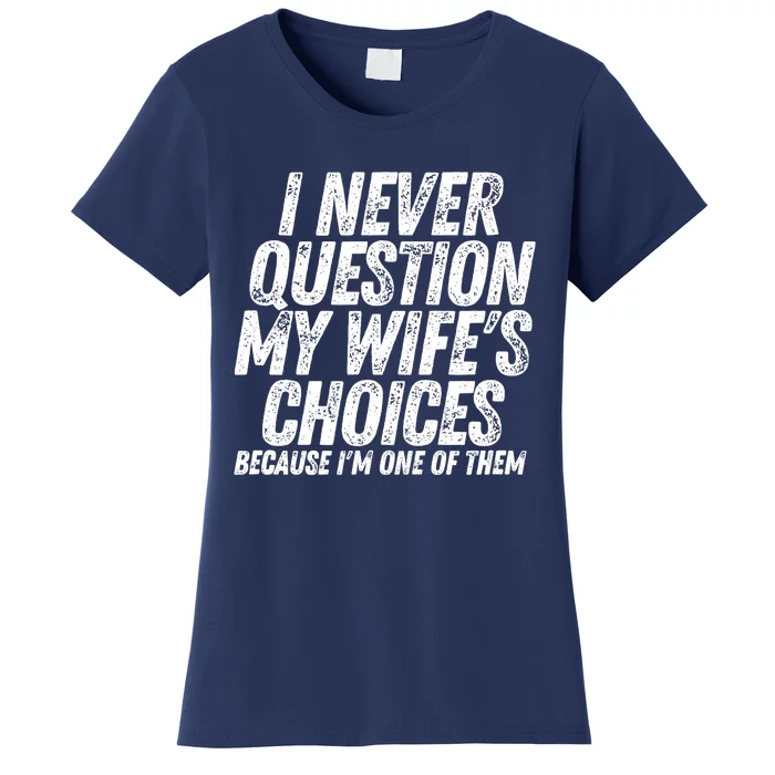 Fathers Day Funny Wife's Choices Sarcastic Humor Dad Husband Women's T-Shirt