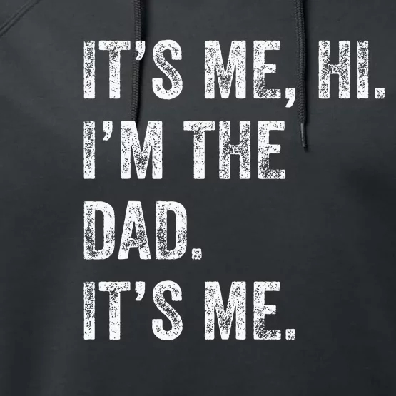 Fathers Day Funny Its Me Hi Im The Dad Its Me Performance Fleece Hoodie