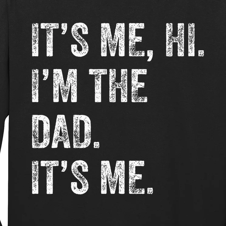 Fathers Day Funny Its Me Hi Im The Dad Its Me Long Sleeve Shirt