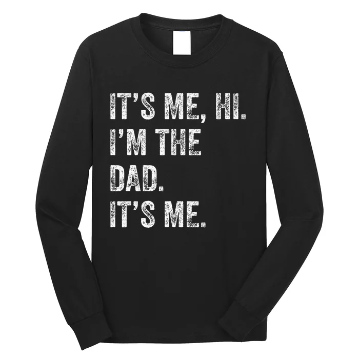 Fathers Day Funny Its Me Hi Im The Dad Its Me Long Sleeve Shirt